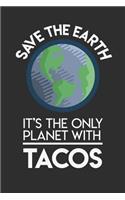 Save The Earth It's The Only Planet With Tacos: 100 page Blank lined 6 x 9 Food Lover journal to jot down your ideas and notes