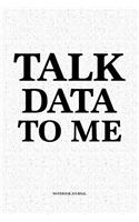 Talk Data To Me: A 6x9 Inch Softcover Matte Notebook Diary With 120 Blank Lined Pages