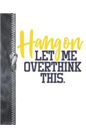 Hang On Let Me Overthink This.: Confident Smarty Pants College Ruled Composition Writing Notebook For Boys And Girls