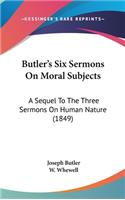 Butler's Six Sermons On Moral Subjects