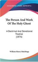 The Person and Work of the Holy Ghost