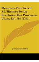 Memoires Pour Servir A L'Histoire De La Revolution Des Provinces-Unies, En 1787 (1791)