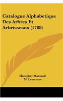Catalogue Alphabetique Des Arbres Et Arbrisseaux (1788)
