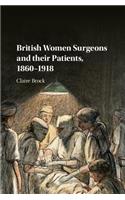 British Women Surgeons and Their Patients, 1860-1918