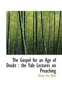 The Gospel for an Age of Doubt: The Yale Lectures on Preaching