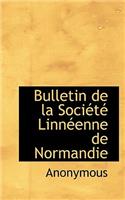 Bulletin de La Soci T Linn Enne de Normandie: (English)