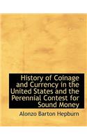 History of Coinage and Currency in the United States and the Perennial Contest for Sound Money