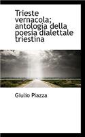 Trieste Vernacola; Antologia Della Poesia Dialettale Triestina: (Italian)