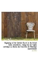 Beginnings of the Catholic Church in the United States [Microform]