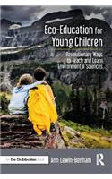 Eco-Education for Young Children: Revolutionary Ways to Teach and Learn Environmental Sciences