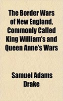 The Border Wars of New England, Commonly Called King William's and Queen Anne's Wars
