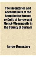 The Inventories and Account Rolls of the Benedictine Houses or Cells of Jarrow and Monck-Wearmouth, in the County of Durham