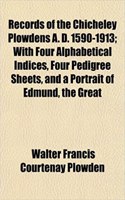 Records of the Chicheley Plowdens A. D. 1590-1913; With Four Alphabetical Indices, Four Pedigree Sheets, and a Portrait of Edmund, the Great: (English)