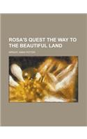 Rosa's Quest the Way to the Beautiful Land