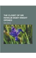 The Closet of Sir Kenelm Digby Knight Opened