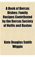 A Book of Dorcas Dishes; Family Recipes Contributed by the Dorcas Society of Hollis and Buxton