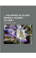 The Works of Oliver Wendell Holmes Volume 1