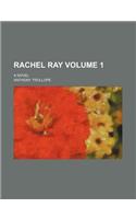 Rachel Ray; A Novel Volume 1