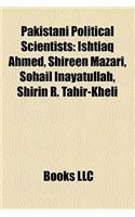 Pakistani Political Scientists: Ishtiaq Ahmed, Shireen Mazari, Sohail Inayatullah, Shirin R. Tahir-Kheli(English)
