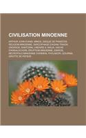 Civilisation Minoenne: Arthur John Evans, Minos, Disque de Phaistos, Religion Minoenne, Sarcophage D'Aghia Triada, Cnossos, Santorin, Lineair(French)