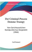 Criminal-Process Demme-Trumpy: Vom Gerichtsarztlichen Standpunkte Aus Dargestellt (1866)