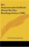 Der Staatsanwaltschaftliche Dienst Bei Den Bezirksgerichten (1900)
