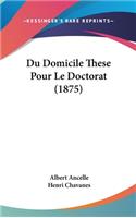 Du Domicile These Pour Le Doctorat (1875)