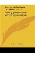 Actes de la Conference de la Haye, Part 1-2: Chargee de Reglementer Diverses Matieres de Droit International Prive, 12-27 Septembre 1893 (1893)