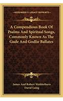 Compendious Book of Psalms and Spiritual Songs, Commonly Known as the Gude and Godlie Ballates