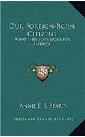 Our Foreign-Born Citizens: What They Have Done for America