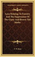 Laws Relating to Forestry and the Suppression of the Gypsy and Brown-Tail Moths