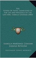 The Power of Faith, Exemplified in the Life and Writings of the Late Mrs. Isabella Graham (1843)