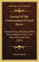 Journal Of The Conversations Of Lord Byron: Noted During A Residence With His Lordship At Pisa, In The Years 1821 And 1822 (1824)(English)