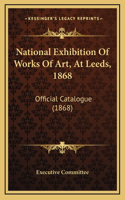 National Exhibition of Works of Art, at Leeds, 1868