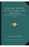 A Modest Defense Of The Clergy And Religious: In A Discourse Directed To R. C. (1714)(English)