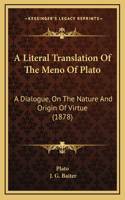 A Literal Translation Of The Meno Of Plato