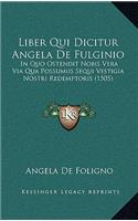 Liber Qui Dicitur Angela De Fulginio: In Quo Ostendit Nobis Vera Via Qua Possumus Sequi Vestigia Nostri Redemptoris (1505)