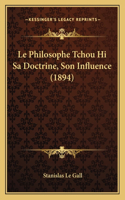 Le Philosophe Tchou Hi Sa Doctrine, Son Influence (1894): (French)