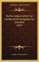 Drei Achten Und Die Vier Unachten Briefe Des Ignatius Von Antiochien (1847)