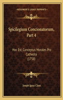 Spicilegium Concionatorum, Part 4: Hoc Est, Conceptus Morales Pro Cathedra (1758)