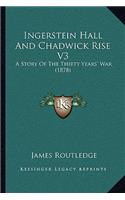 Ingerstein Hall And Chadwick Rise V3: A Story Of The Thirty Years' War (1878)