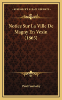 Notice Sur La Ville de Magny En Vexin (1865)