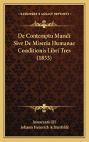 De Contemptu Mundi Sive De Miseria Humanae Conditionis Libri Tres (1855)