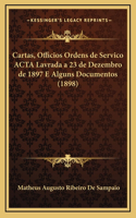 Cartas, Officios Ordens de Servico ACTA Lavrada a 23 de Dezembro de 1897 E Alguns Documentos (1898)
