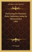 Die Kurzung Der Pronomina Hinter Vokalischem Auslaut Im Altfranzosischen (1882)
