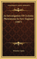 An Investigation Of Cyclonic Phenomena In New England (1887): (English)
