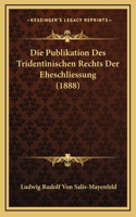 Die Publikation Des Tridentinischen Rechts Der Eheschliessung (1888)