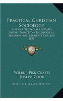 Practical Christian Sociology: A Series Of Special Lectures Before Princeton Theological Seminary And Marietta College (1895)