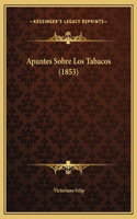 Apuntes Sobre Los Tabacos (1853)