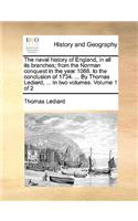 The Naval History of England, in All Its Branches; From the Norman Conquest in the Year 1066. to the Conclusion of 1734. ... by Thomas Lediard, ... in Two Volumes. Volume 1 of 2